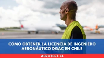 Cómo obtener la Licencia de Ingeniero Aeronáutico DGAC en Chile