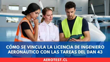 Cómo se vincula la Licencia de Ingeniero Aeronáutico con las tareas del DAN 43
