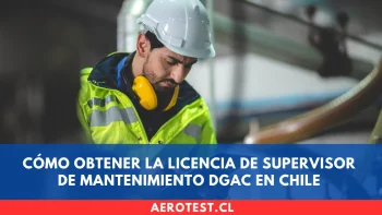 Cómo obtener la Licencia de Supervisor de Mantenimiento DGAC en Chile