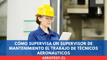 Cómo supervisa un Supervisor de Mantenimiento el trabajo de Técnicos Aeronáuticos