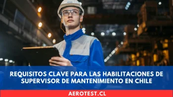 Requisitos Clave para las Habilitaciones de Supervisor de Mantenimiento en Chile
