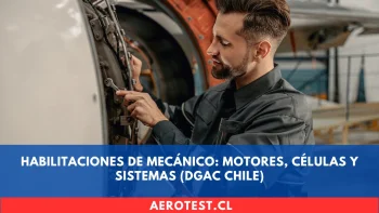 Habilitaciones de Mecánico: Motores, Células y Sistemas (DGAC Chile)