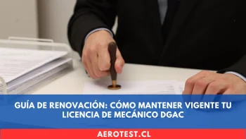 Guía de Renovación: Cómo Mantener Vigente tu Licencia de Mecánico DGAC