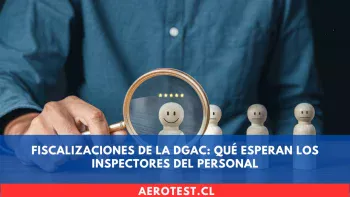 Fiscalizaciones de la DGAC: Qué esperan los Inspectores del Personal