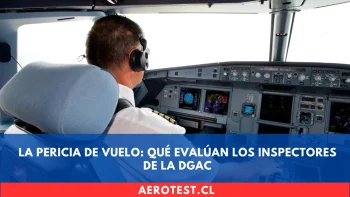 La Pericia de Vuelo: Qué Evalúan los Inspectores de la DGAC