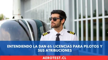 Entendiendo la DAN 61: Licencias para Pilotos y sus Atribuciones