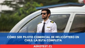 Cómo ser Piloto Comercial de Helicóptero en Chile: La Ruta Completa