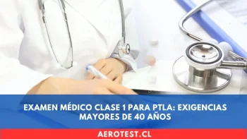 Examen Médico Clase 1 para PTLA: Exigencias Mayores de 40 años