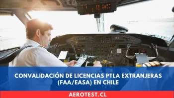 Convalidación de Licencias PTLA Extranjeras (FAA/EASA) en Chile