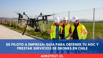 De Piloto a Empresa: Guía para obtener tu AOC y prestar Servicios de Drones en Chile