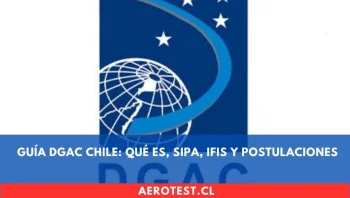 Guía Definitiva de la DGAC Chile: ¿Qué es?, SIPA, IFIS y Postulaciones